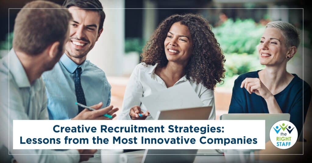 Creative Recruitment Strategies: Lessons from the Most Innovative Companies | THE RIGHT STAFF